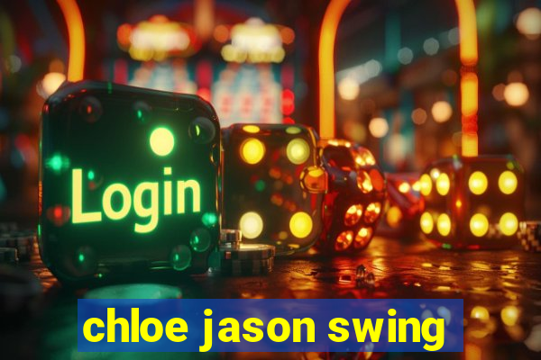 chloe jason swing